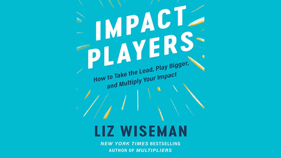 IMPACT PLAYERS: Το νέο βιβλίο της κορυφαίας thinker και Leadership Expert, Liz Wiseman